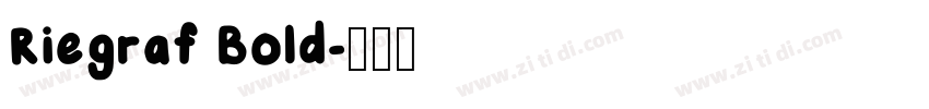 Riegraf Bold字体转换 Riegraf Bold字体转换